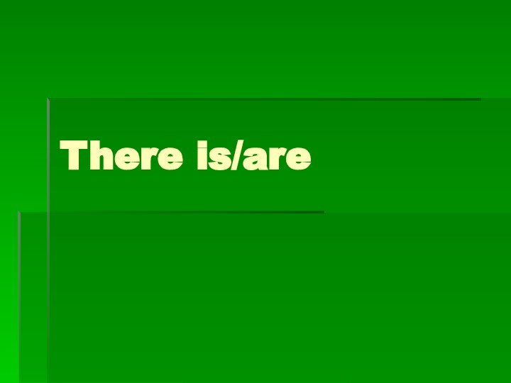 There is/are