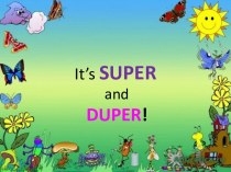 It’s super and duper
