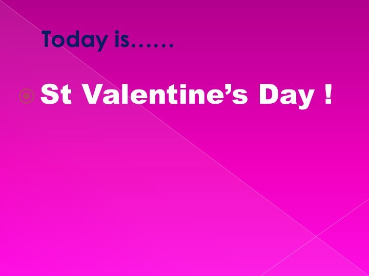 Today is……St Valentine’s Day !