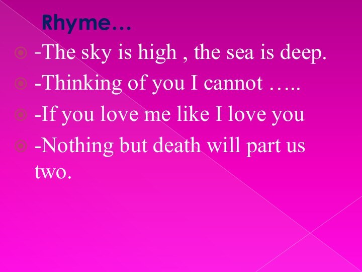 Rhyme…-The sky is high , the sea is deep.-Thinking of you I