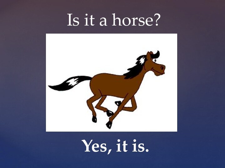 Is it a horse?Yes, it is.