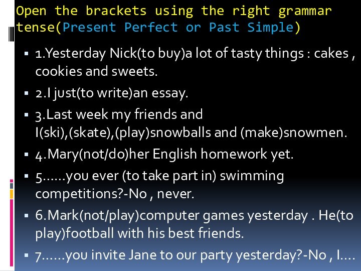 Open the brackets using the right grammar tense(Present Perfect or Past Simple)1.Yesterday