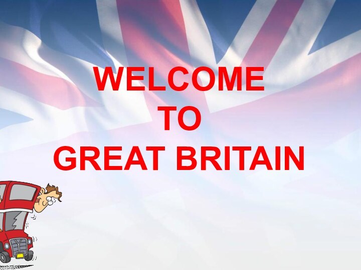 WELCOME  TO  GREAT BRITAIN