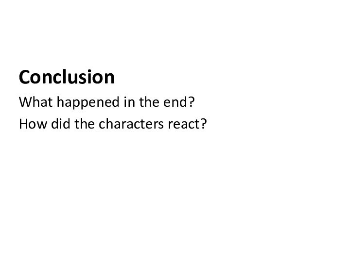 ConclusionWhat happened in the end?How did the characters react?