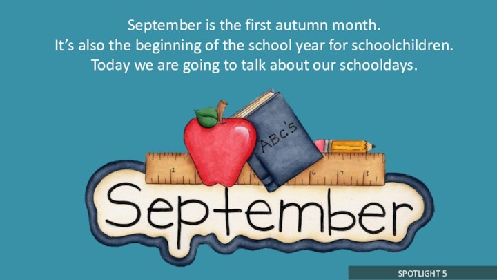 September is the first autumn month. It’s also the beginning of the