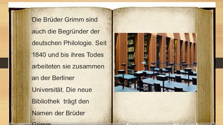 Die Brüder Grimm sind auch die Begründer der deutschen Philologie. Seit 1840