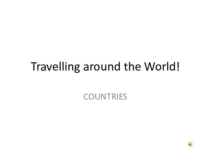 Travelling around the World!COUNTRIES