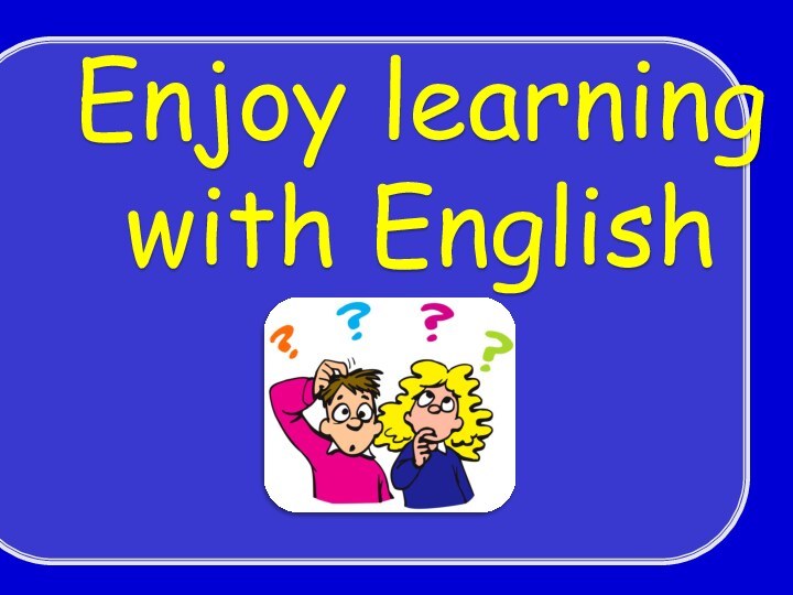 Enjoy learning with English