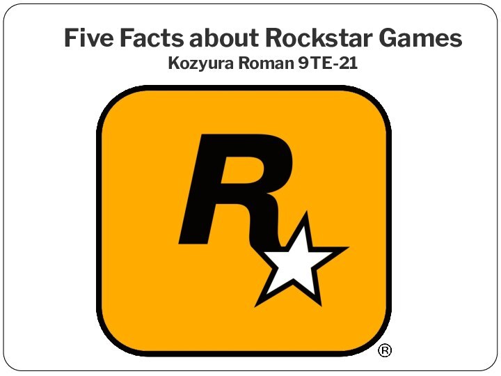 Five Facts about Rockstar Games Kozyura Roman 9TE-21