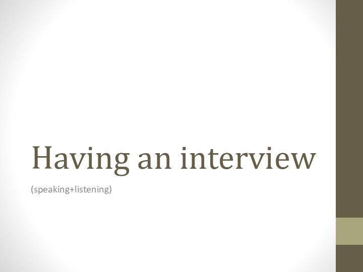 Having an interview(speaking+listening)
