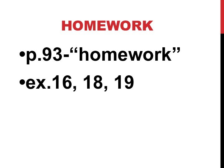 Homeworkp.93-“homework” ex.16, 18, 19