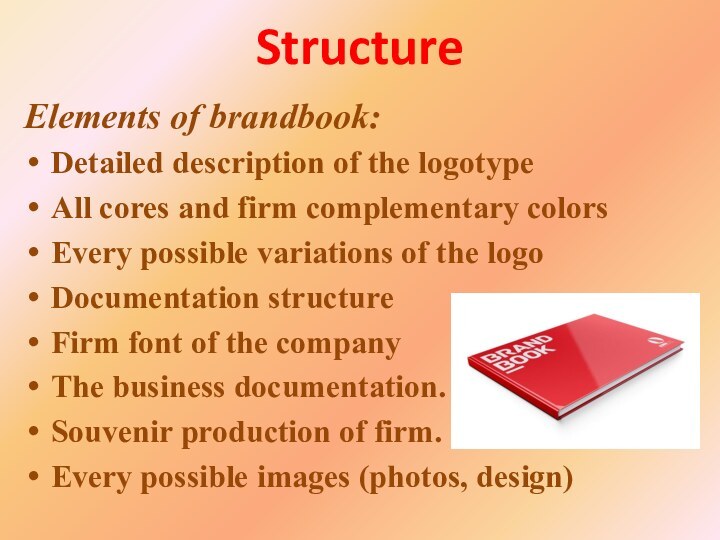 StructureElements of brandbook:Detailed description of the logotypeAll cores and firm complementary colorsEvery possible