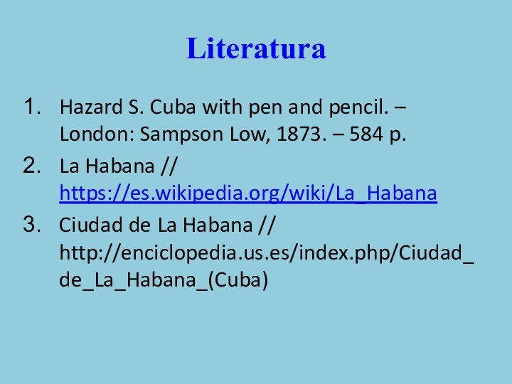 LiteraturaHazard S. Cuba with pen and pencil. – London: Sampson Low, 1873.