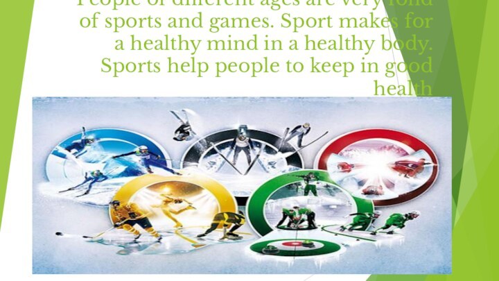 People of different ages are very fond of sports and games. Sport