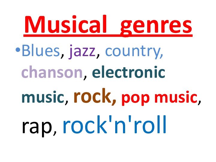Musical genres Blues, jazz, country, chanson, electronic music, rock, pop music, rap, rock'n'roll