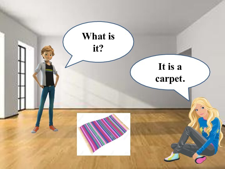 What is it?It is a carpet.