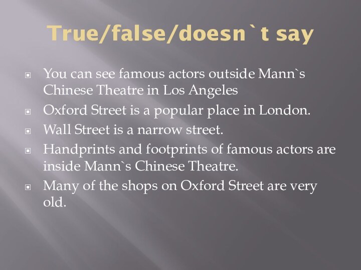 True/false/doesn`t sayYou can see famous actors outside Mann`s Chinese Theatre in Los
