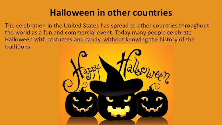 Halloween in other countriesThe celebration in the United States has spread to