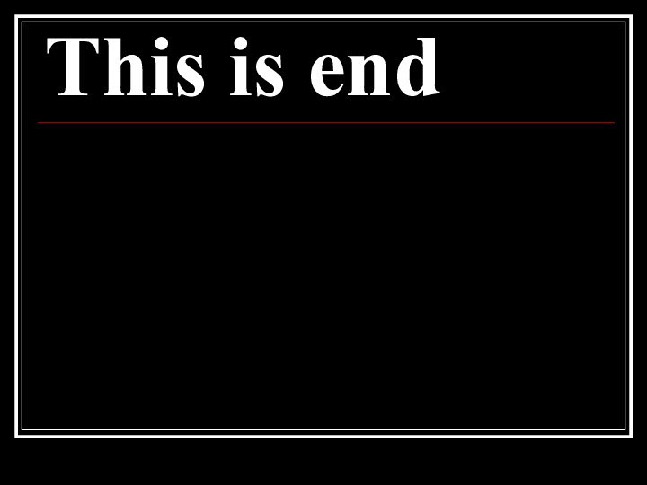 This is end