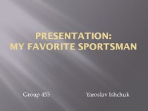 Presentation:my favorite sportsman