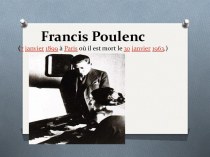 Francis poulenc(7 janvier 1899 à paris où il est mort le 30 janvier 1963.)