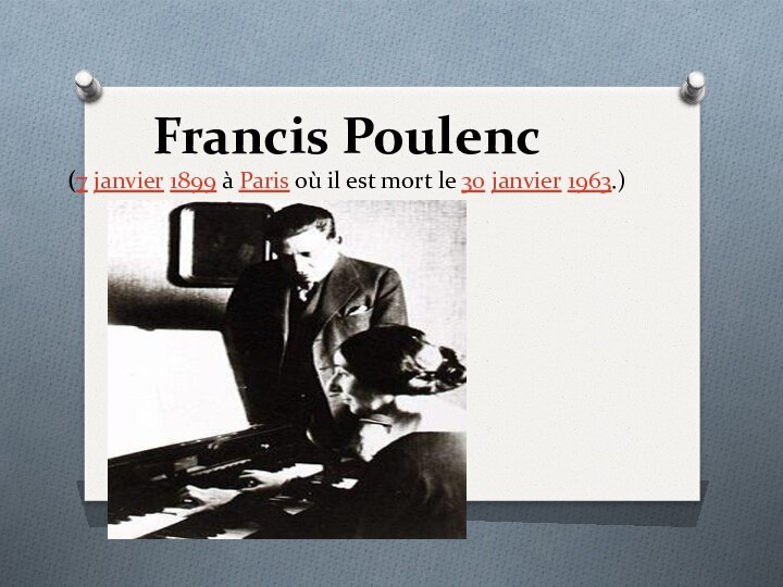 Francis Poulenc (7 janvier 1899 à Paris où il est mort le 30 janvier 1963.)
