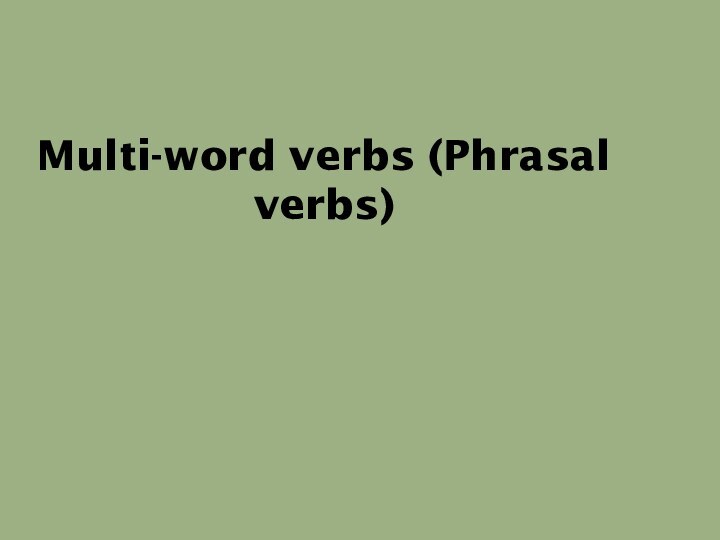 Multi-word verbs (Phrasal verbs)