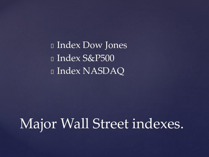 Index Dow Jones Index S&P500Index NASDAQMajor Wall Street indexes.