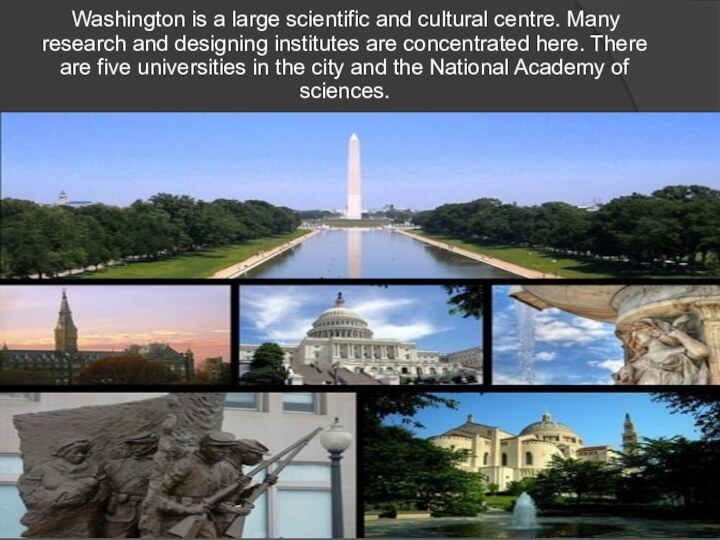 Washington is a large scientific and cultural centre. Many
