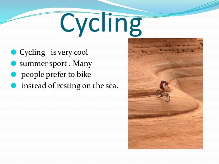 CyclingCycling  is very coolsummer sport .
