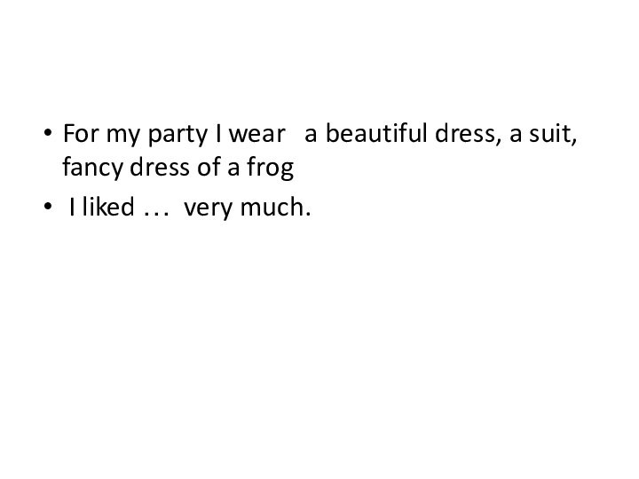 For my party I wear  a beautiful dress, a suit, fancy