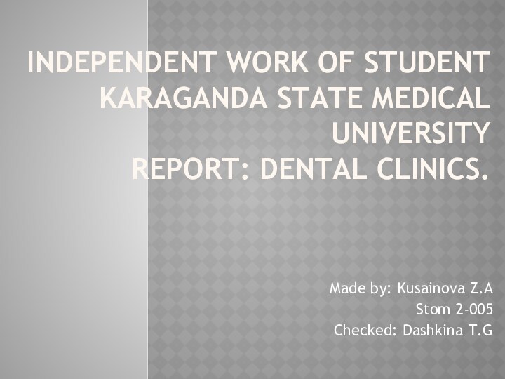 Independent work of student Karaganda State Medical University Report: Dental
