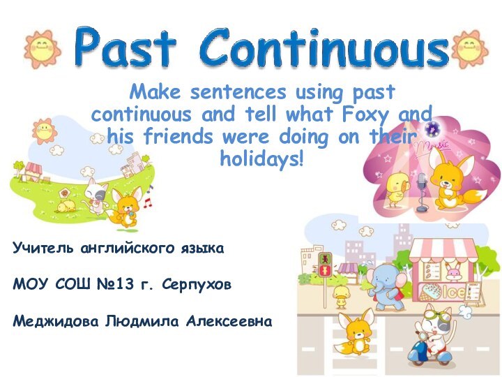 Make sentences using past continuous and tell what Foxy and his friends