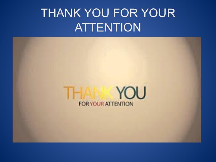 THANK YOU FOR YOUR ATTENTION