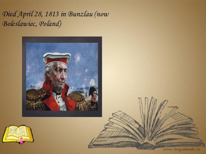Died April 28, 1813 in Bunzlau (now Boleslawiec, Poland)