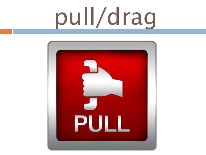 pull/drag