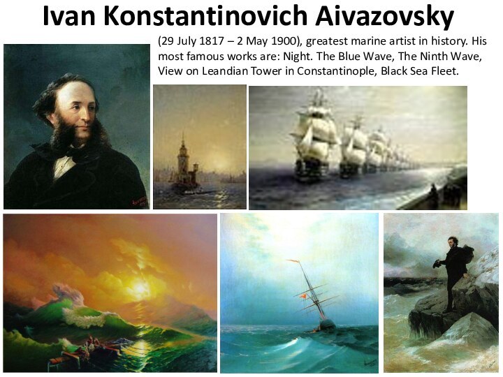 Ivan Konstantinovich Aivazovsky(29 July 1817 – 2 May 1900), greatest marine artist in