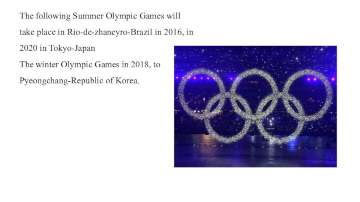 The following Summer Olympic Games will take place in Rio-de-zhaneyro-Brazil in 2016,