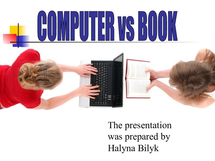 COMPUTER vs BOOKThe presentationwas prepared byHalyna Bilyk