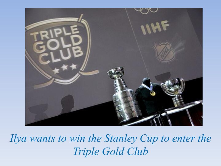 Ilya wants to win the Stanley Cup to enter the Triple Gold Club