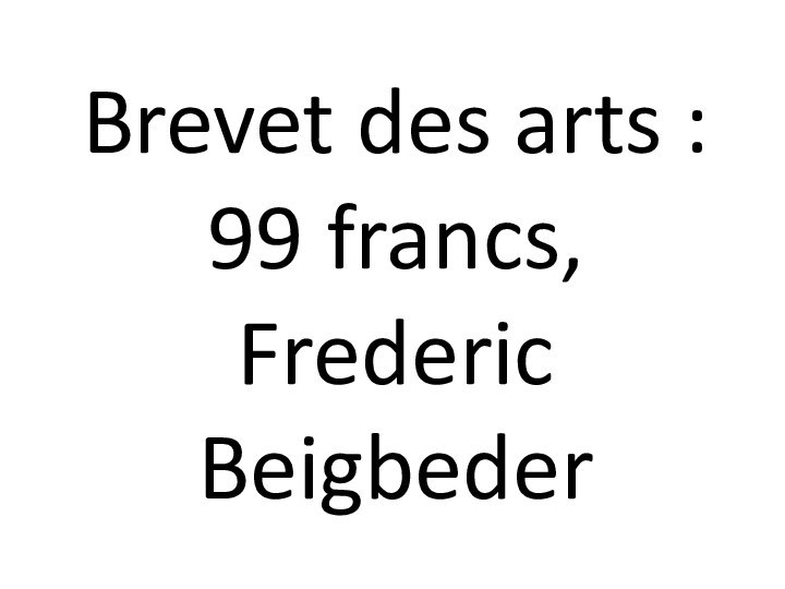 Brevet des arts : 99 francs, Frederic Beigbeder
