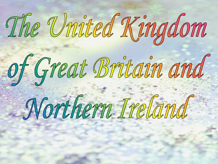 The United Kingdomof Great Britain andNorthern Ireland
