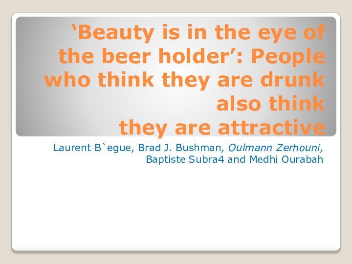 ‘Beauty is in the eye of the beer holder’: People who think