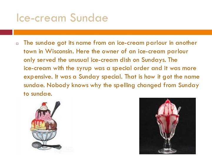 Ice-cream SundaeThe sundae got its name from an ice-cream parlour in another