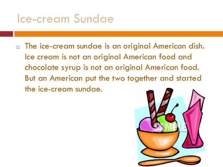 Ice-cream SundaeThe ice-cream sundae is an original American dish. Ice cream is
