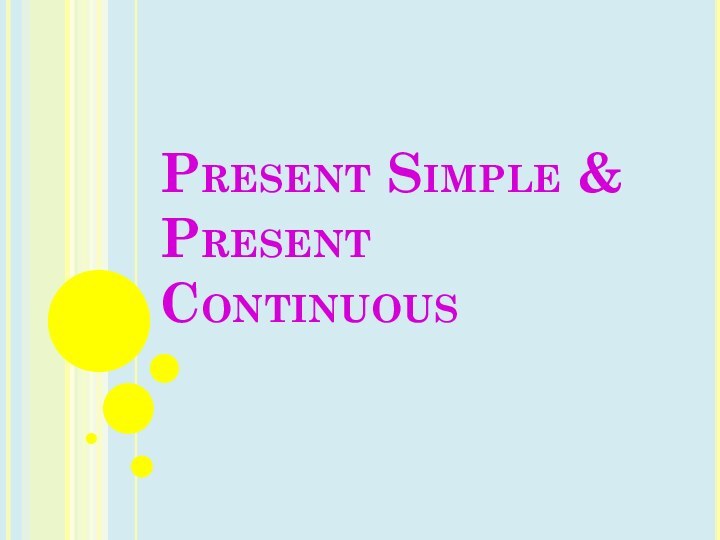 Present Simple &  Present Continuous