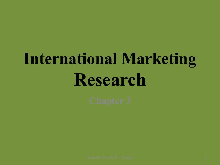 International Marketing ResearchChapter 3Presentation by Prof. H. Ganguly