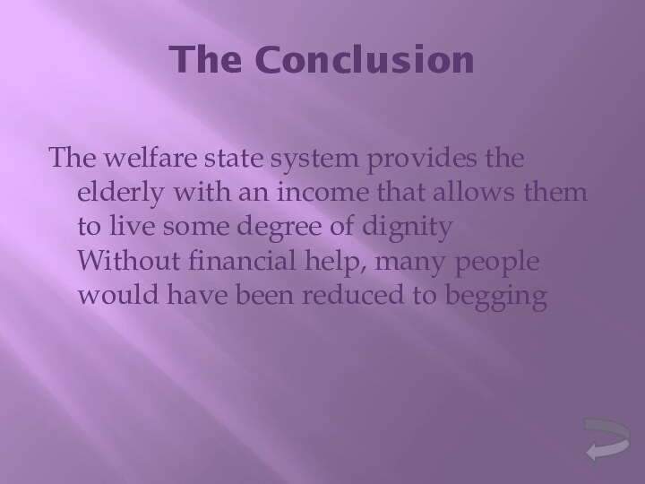The ConclusionThe welfare state system provides the elderly with an income that