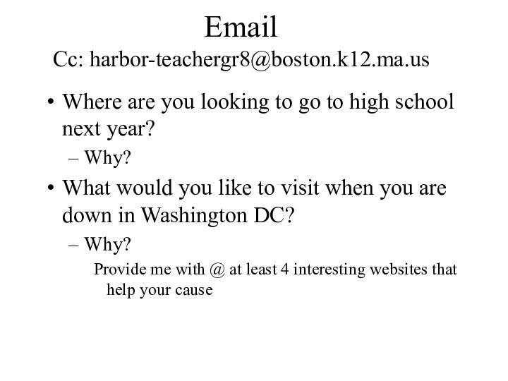 Email Cc: harbor-teachergr8@boston.k12.ma.us Where are you looking to go to high school