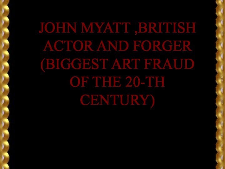 John Myatt ,British actor and forger (biggest art fraud of the 20-th